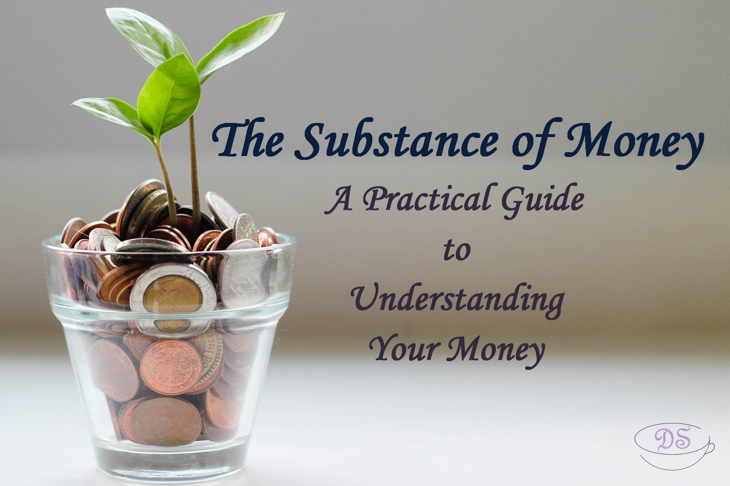 Understanding the Substance of Your Money